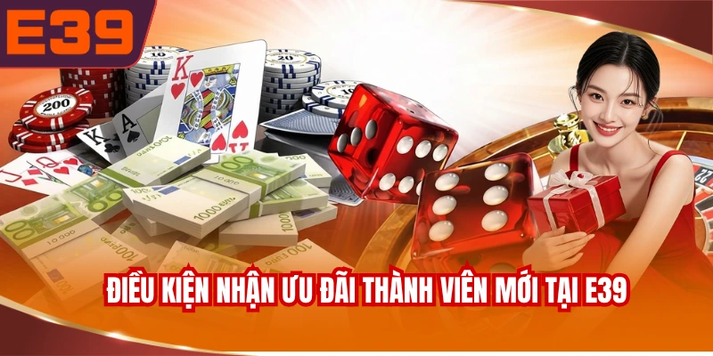 Điều kiện nhận ưu đãi thành viên mới tại E39