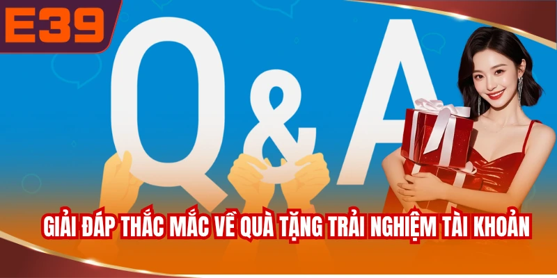 Giải đáp thắc mắc về quà tặng trải nghiệm tài khoản